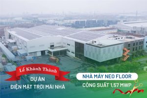 LỄ KHÁNH THÀNH DỰ ÁN ĐIỆN MẶT TRỜI MÁI NHÀ TẠI NHÀ MÁY NEO FLOOR (CÔNG SUẤT 1,57 MWp)
